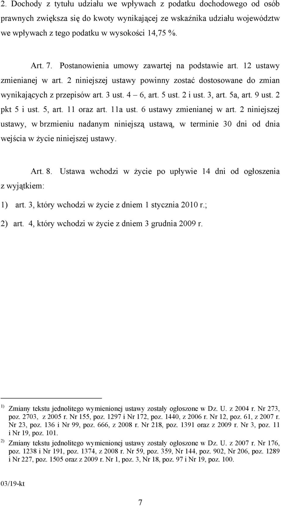 3, art. 5a, art. 9 ust. 2 pkt 5 i ust. 5, art. 11 oraz art. 11a ust. 6 ustawy zmienianej w art.