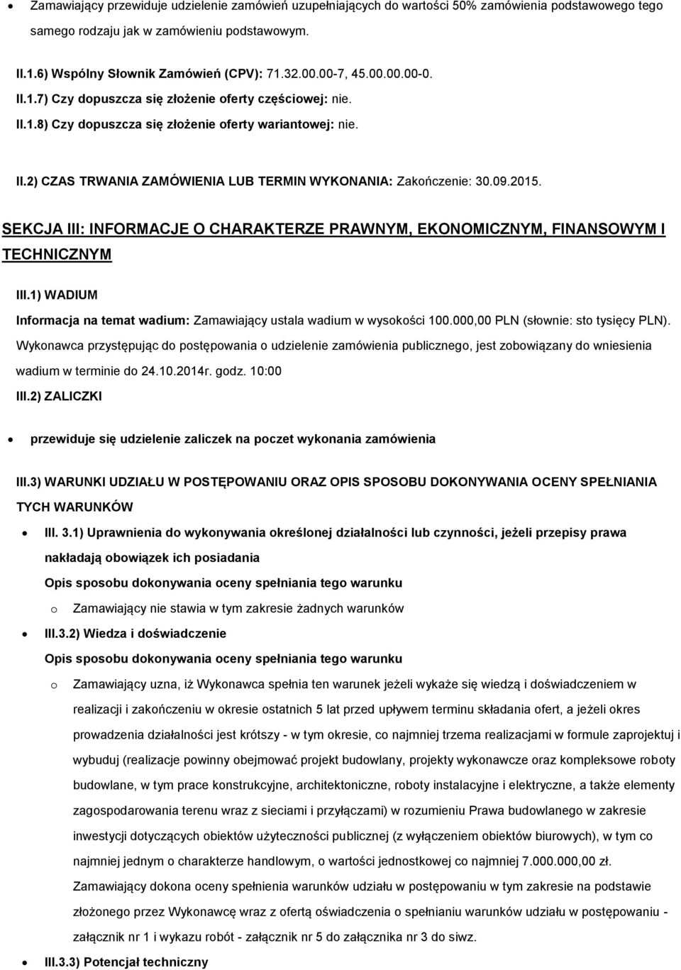 SEKCJA III: INFORMACJE O CHARAKTERZE PRAWNYM, EKONOMICZNYM, FINANSOWYM I TECHNICZNYM III.1) WADIUM Infrmacja na temat wadium: Zamawiający ustala wadium w wyskści 100.