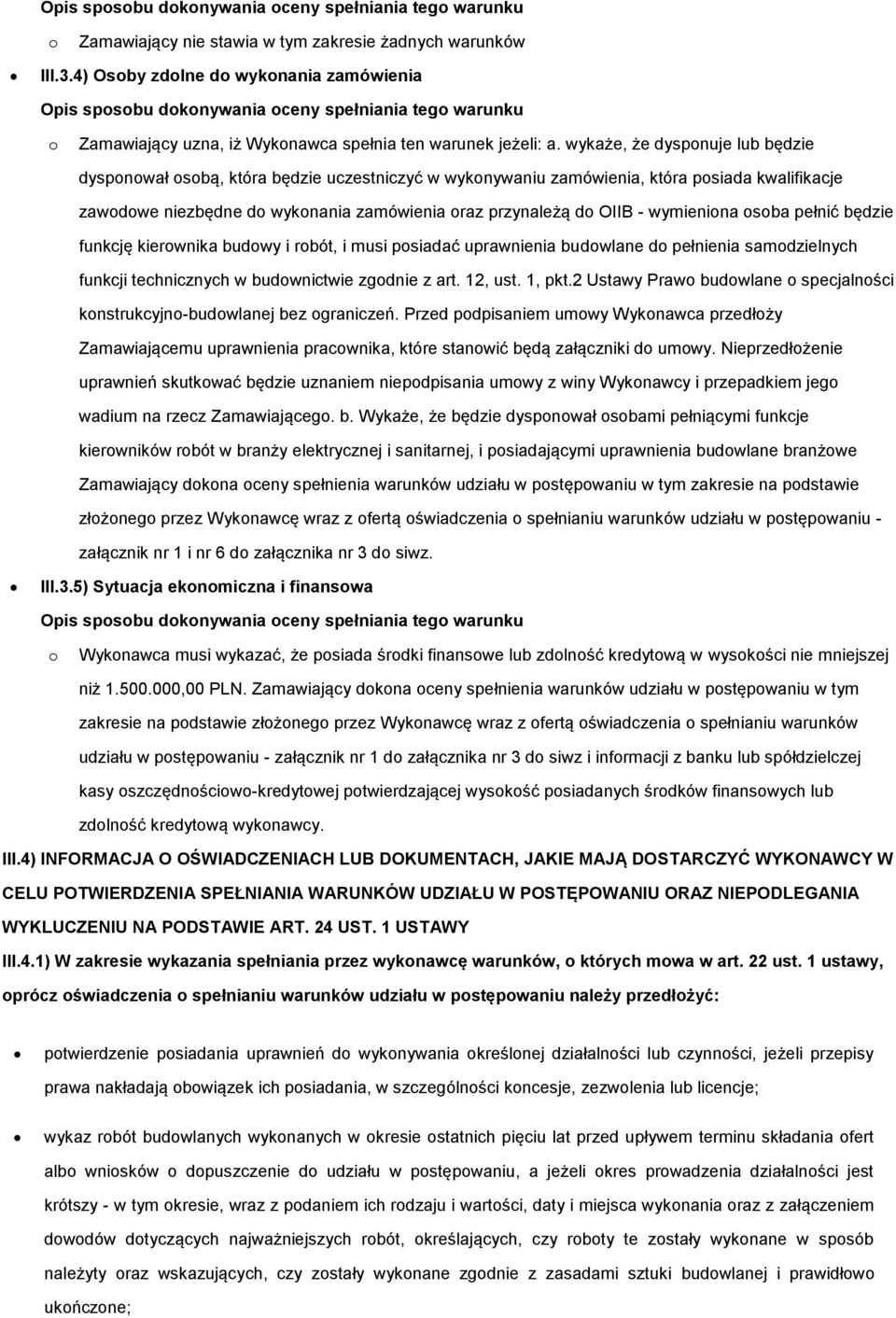 wykaże, że dyspnuje lub będzie dyspnwał sbą, która będzie uczestniczyć w wyknywaniu zamówienia, która psiada kwalifikacje zawdwe niezbędne d wyknania zamówienia raz przynależą d OIIB - wymienina sba