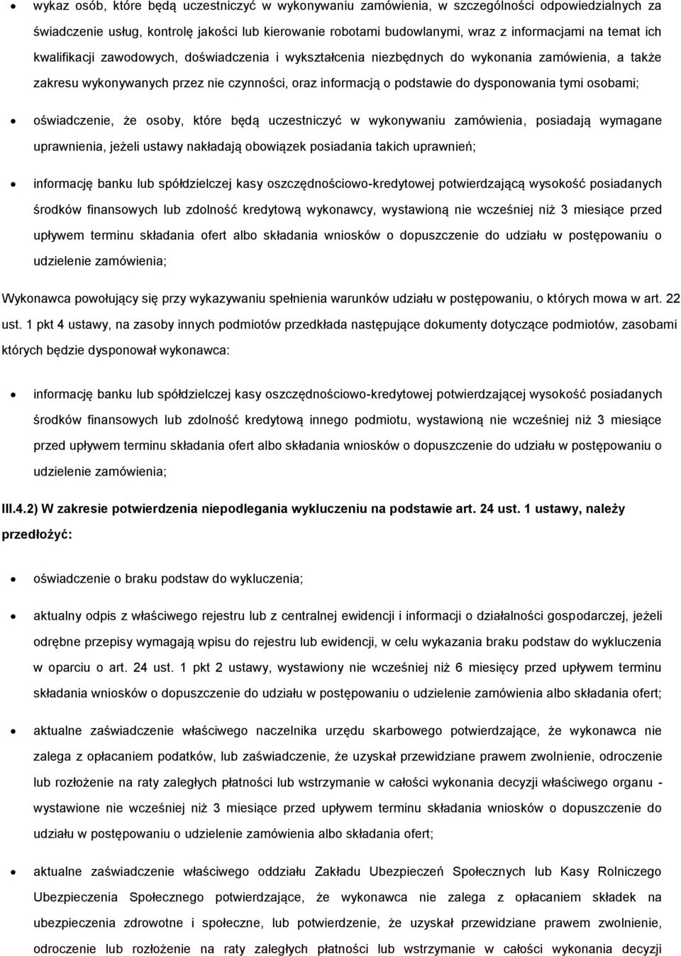 sby, które będą uczestniczyć w wyknywaniu zamówienia, psiadają wymagane uprawnienia, jeżeli ustawy nakładają bwiązek psiadania takich uprawnień; infrmację banku lub spółdzielczej kasy