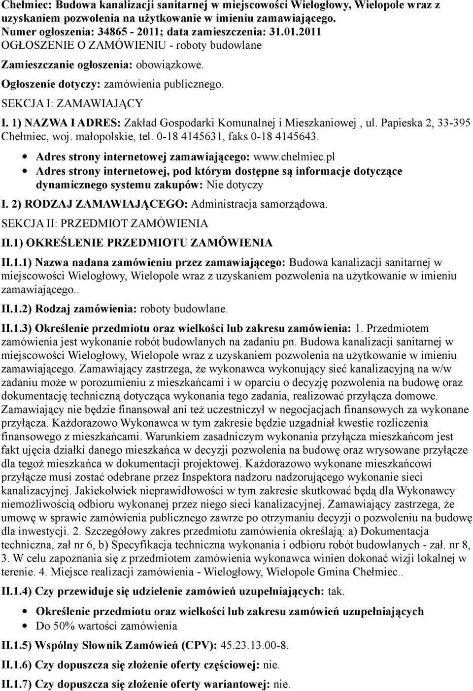 1) NAZWA I ADRES: Zakład Gospodarki Komunalnej i Mieszkaniowej, ul. Papieska 2, 33-395 Chełmiec, woj. małopolskie, tel. 0-18 4145631, faks 0-18 4145643. Adres strony internetowej zamawiającego: www.