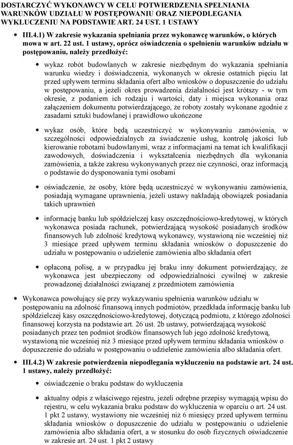 1 ustawy, oprócz oświadczenia o spełnieniu warunków udziału w postępowaniu, należy przedłożyć: wykaz robót budowlanych w zakresie niezbędnym do wykazania spełniania warunku wiedzy i doświadczenia,