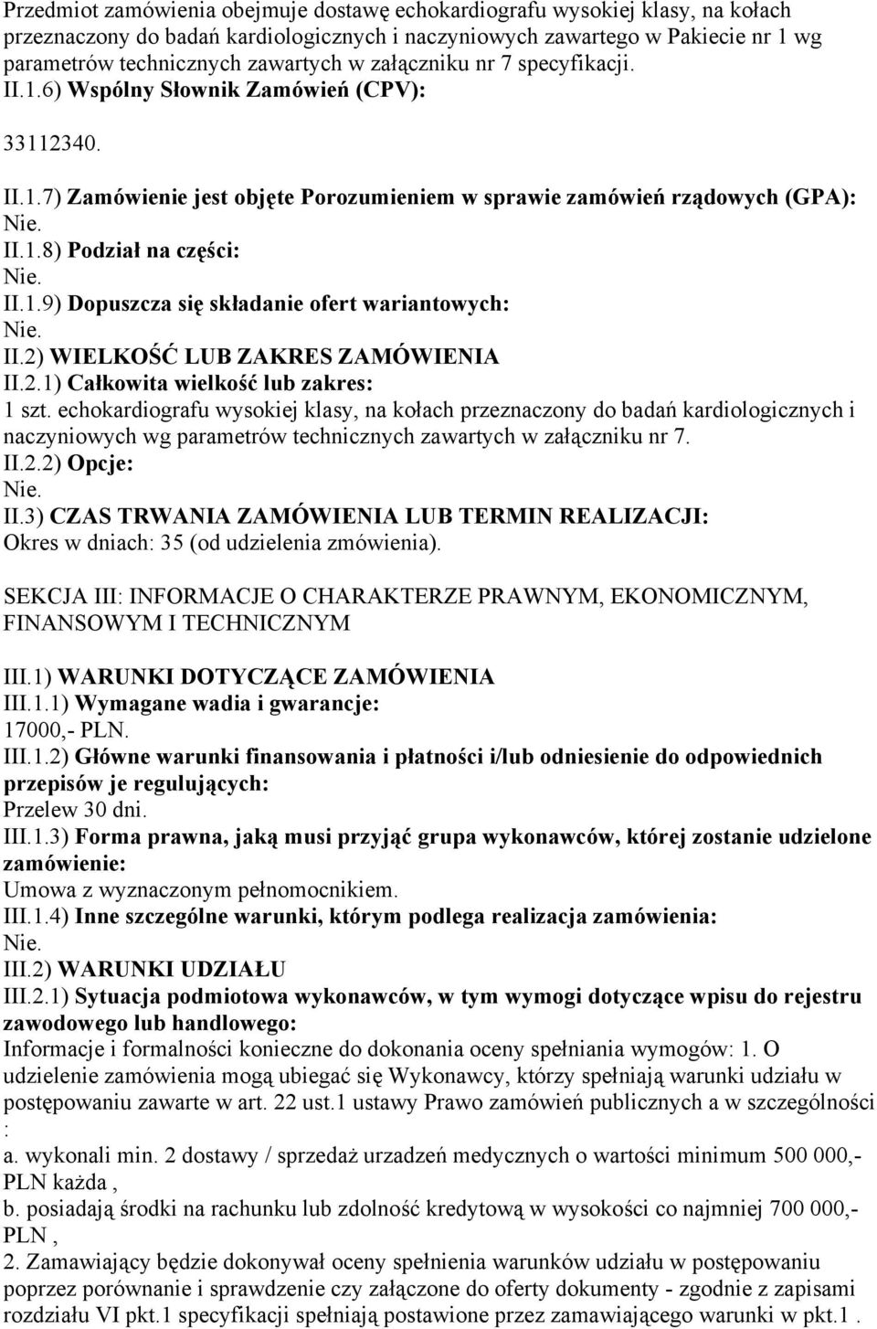 2) WIELKOŚĆ LUB ZAKRES ZAMÓWIENIA II.2.1) Całkowita wielkość lub zakres: 1 szt.