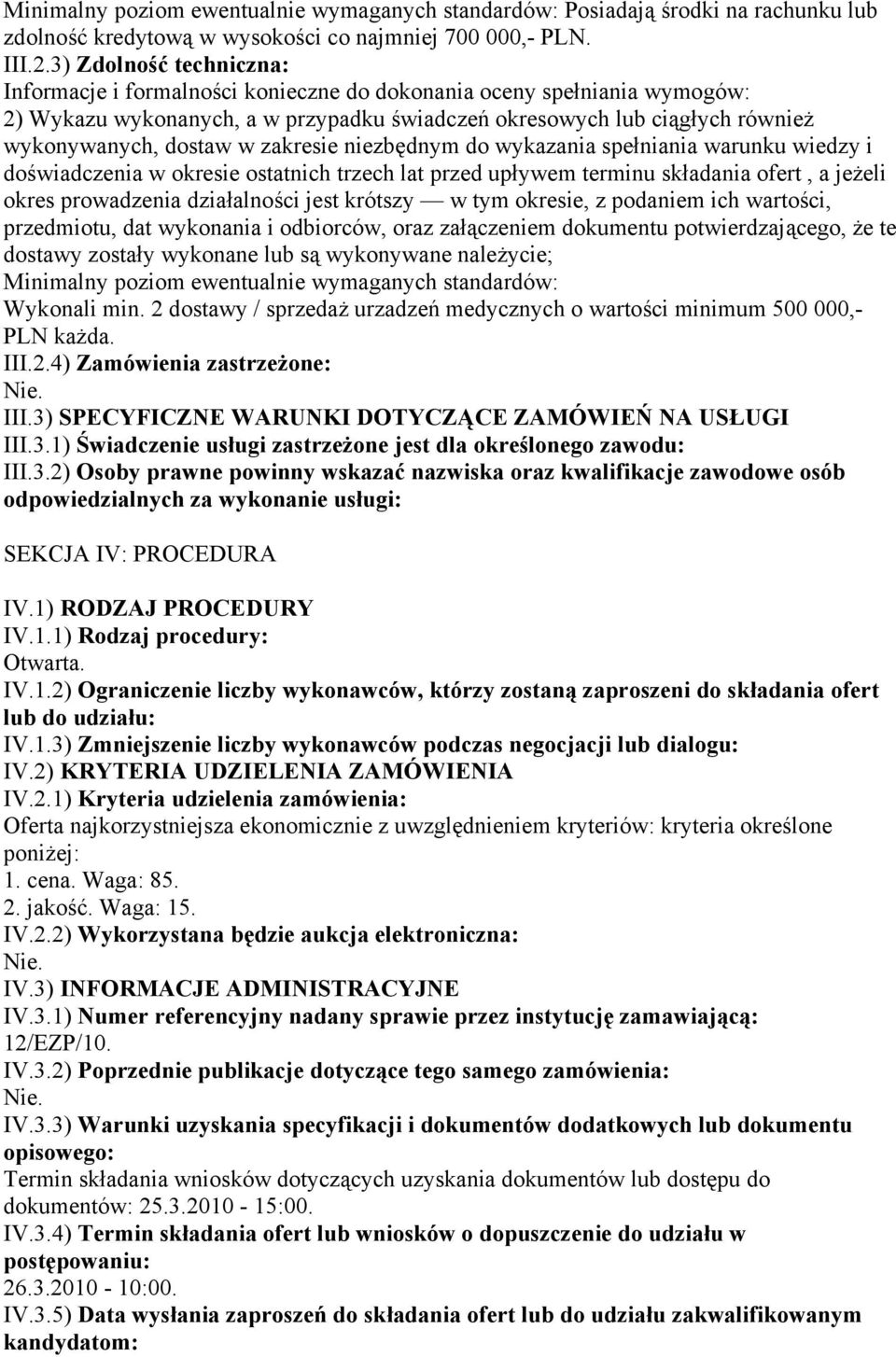 zakresie niezbędnym do wykazania spełniania warunku wiedzy i doświadczenia w okresie ostatnich trzech lat przed upływem terminu składania ofert, a jeżeli okres prowadzenia działalności jest krótszy w