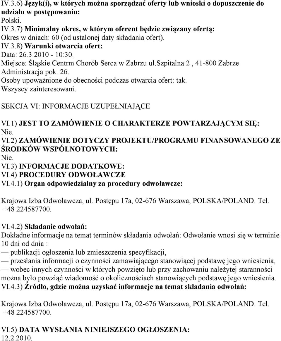 Wszyscy zainteresowani. SEKCJA VI: INFORMACJE UZUPEŁNIAJĄCE VI.1) JEST TO ZAMÓWIENIE O CHARAKTERZE POWTARZAJĄCYM SIĘ: VI.