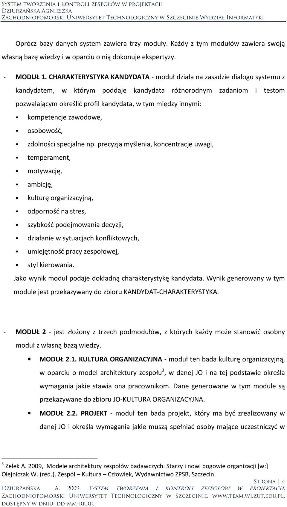 innymi: kompetencje zawodowe, osobowość, zdolności specjalne np.