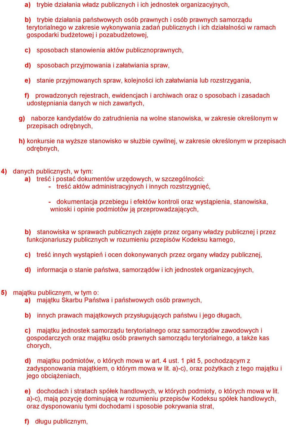 kolejności ich załatwiania lub rozstrzygania, f) prowadzonych rejestrach, ewidencjach i archiwach oraz o sposobach i zasadach udostępniania danych w nich zawartych, g) naborze kandydatów do