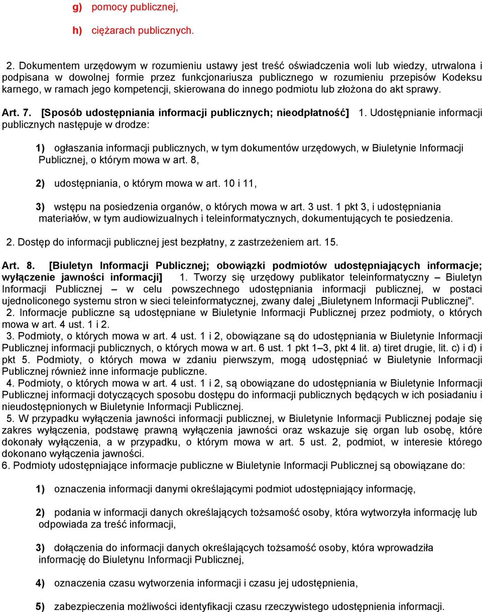 ramach jego kompetencji, skierowana do innego podmiotu lub złożona do akt sprawy. Art. 7. [Sposób udostępniania informacji publicznych; nieodpłatność] 1.