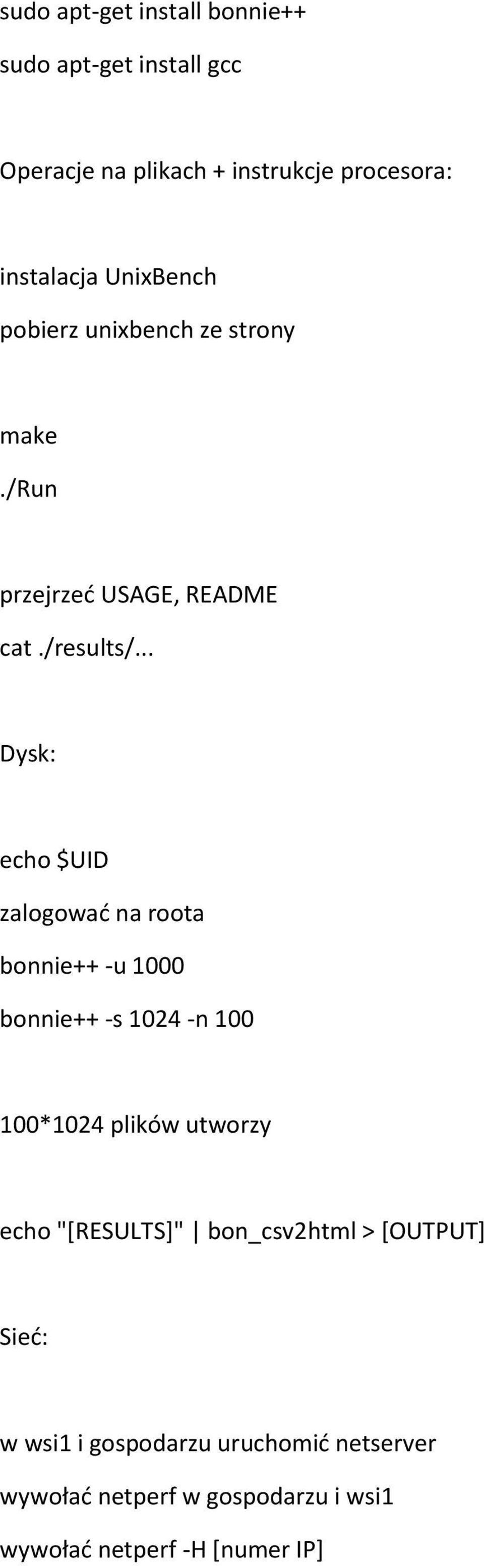 .. Dysk: echo $UID zalogować na roota bonnie++ -u 1000 bonnie++ -s 1024 -n 100 100*1024 plików utworzy echo