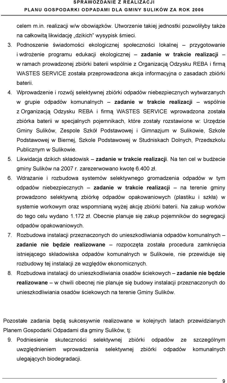 Organizacją Odzysku REBA i firmą WASTES SERVICE została przeprowadzona akcja informacyjna o zasadach zbiórki baterii. 4.