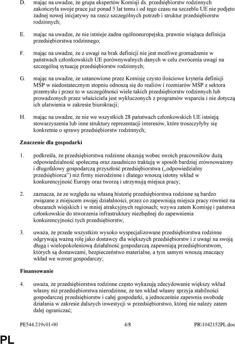 rodzinnych; E. mając na uwadze, że nie istnieje żadna ogólnoeuropejska, prawnie wiążąca definicja przedsiębiorstwa rodzinnego; F.