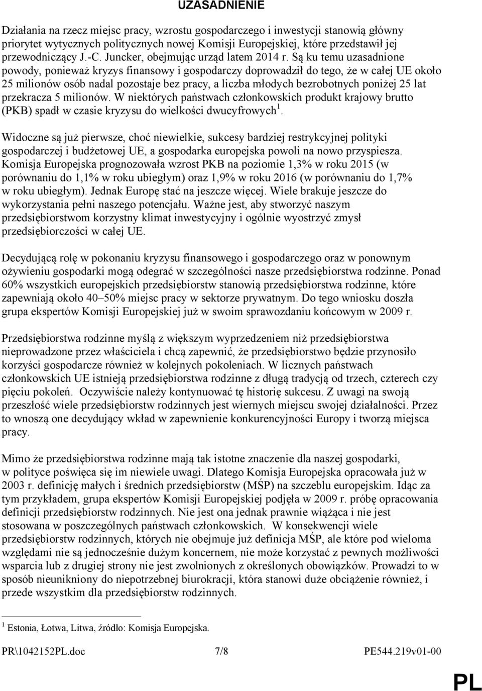 Są ku temu uzasadnione powody, ponieważ kryzys finansowy i gospodarczy doprowadził do tego, że w całej UE około 25 milionów osób nadal pozostaje bez pracy, a liczba młodych bezrobotnych poniżej 25