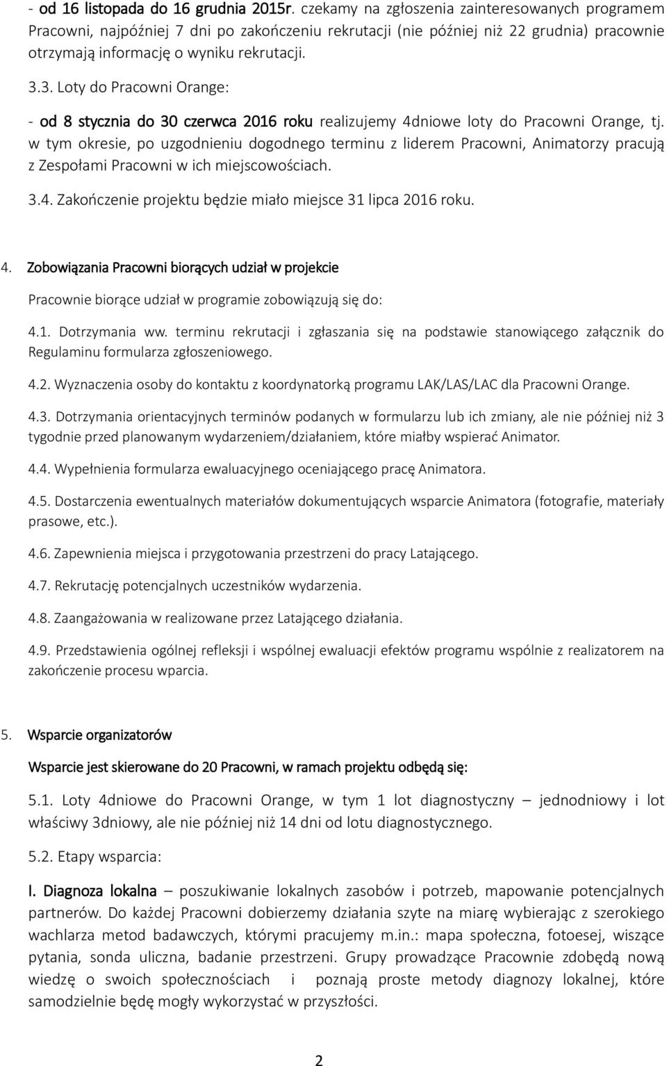 3. Loty do Pracowni Orange: - od 8 stycznia do 30 czerwca 2016 roku realizujemy 4dniowe loty do Pracowni Orange, tj.