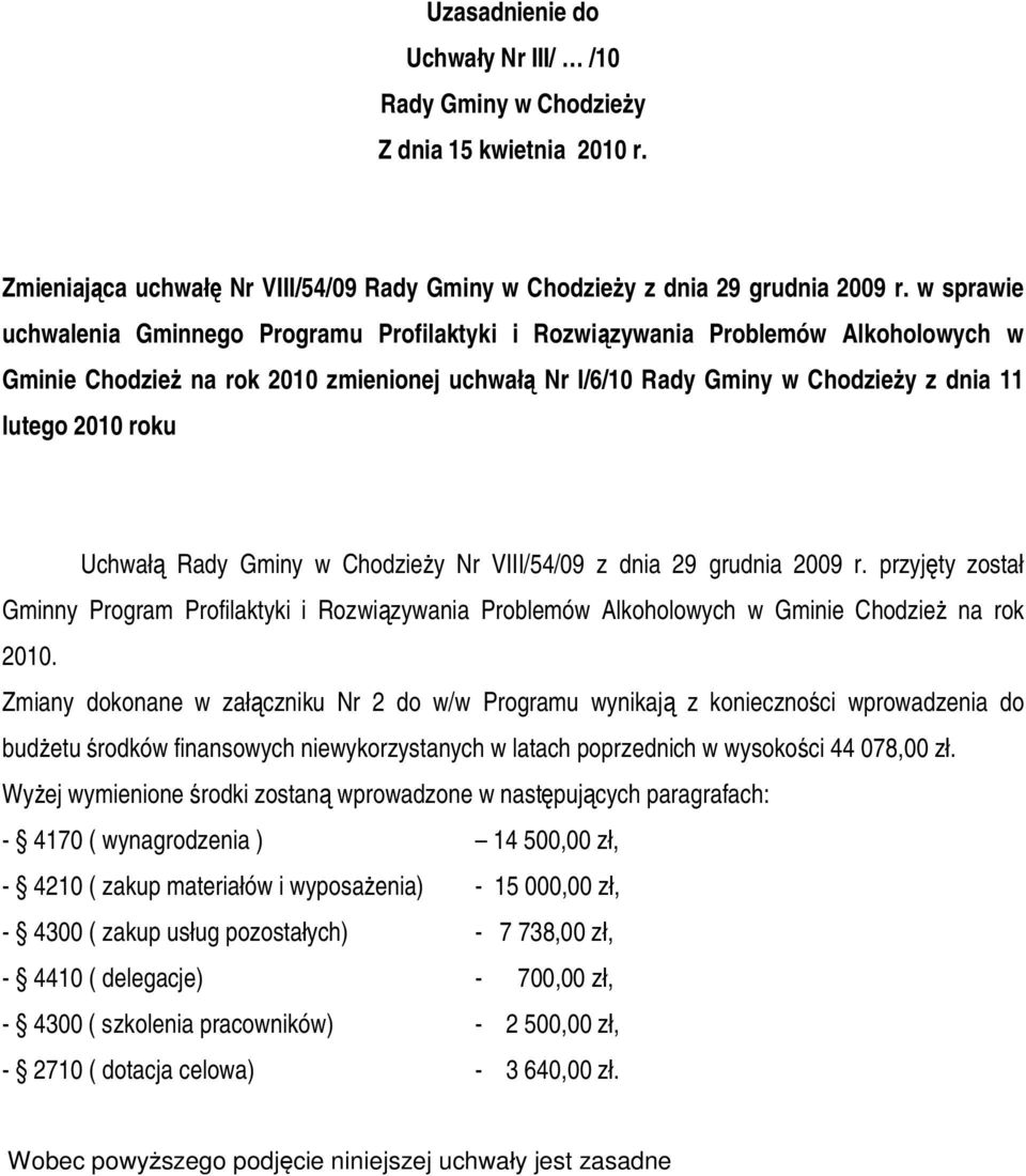 z dnia 29 grudnia 2009 r. przyjęty został Gminny Program Profilaktyki i Rozwiązywania Problemów Alkoholowych w Gminie Chodzież na rok 2010.