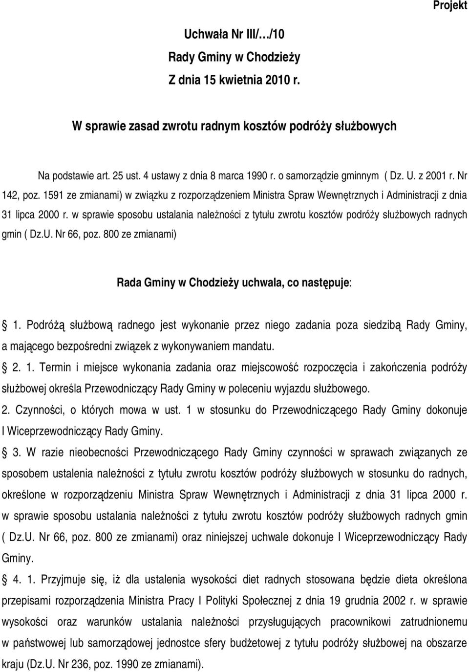 w sprawie sposobu ustalania należności z tytułu zwrotu kosztów podróży służbowych radnych gmin ( Dz.U. Nr 66, poz. 800 ze zmianami) Rada Gminy w Chodzieży uchwala, co następuje: 1.