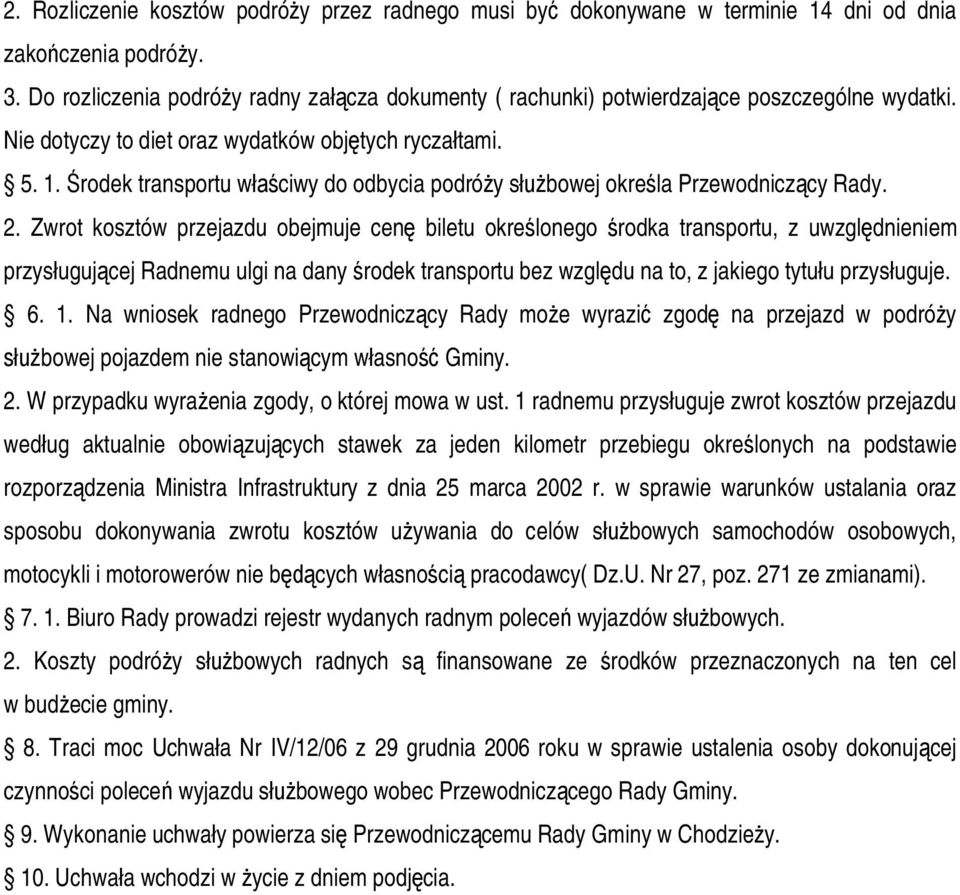 Środek transportu właściwy do odbycia podróży służbowej określa Przewodniczący Rady. 2.