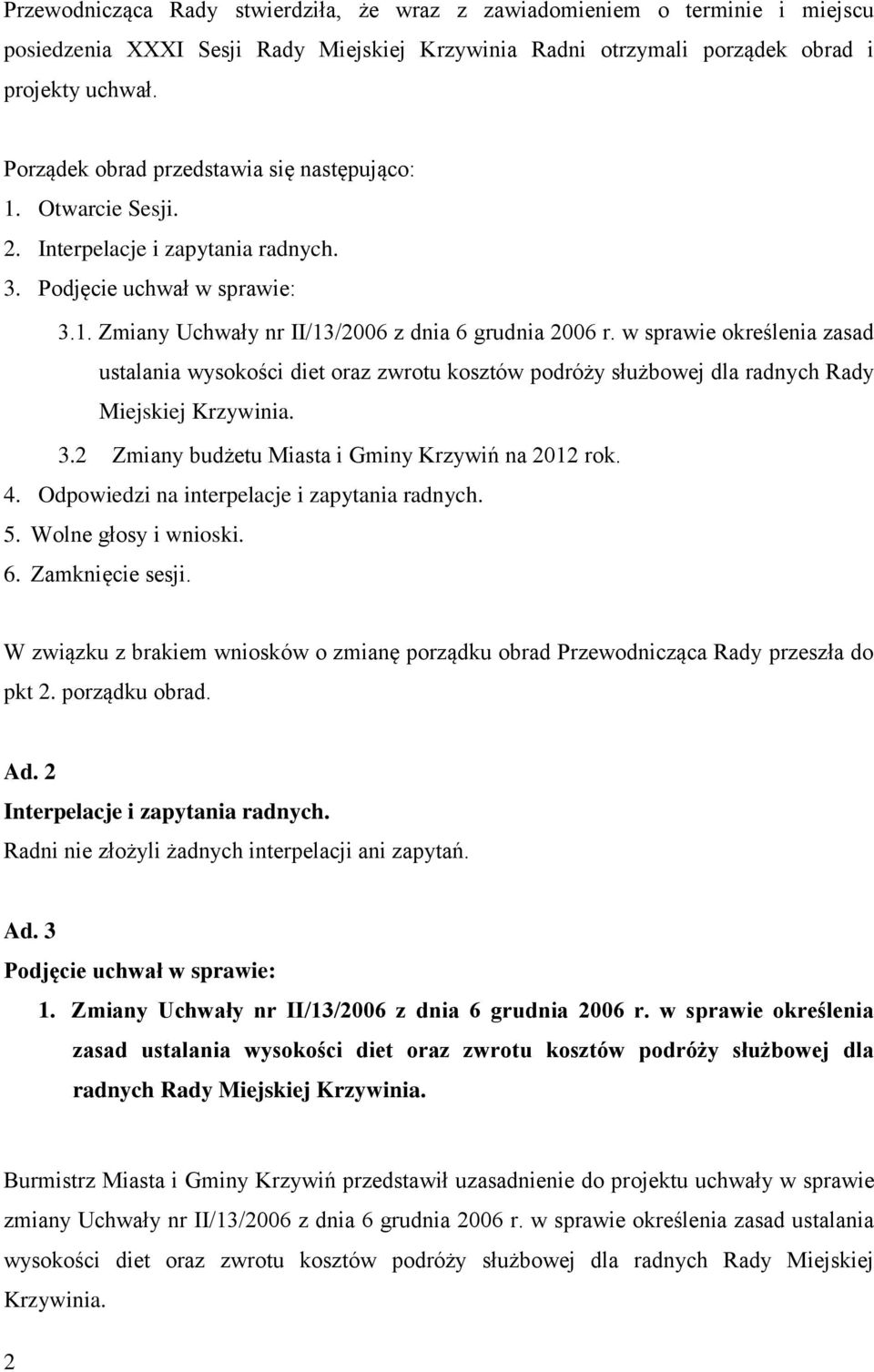 w sprawie określenia zasad ustalania wysokości diet oraz zwrotu kosztów podróży służbowej dla radnych Rady Miejskiej Krzywinia. 3.2 Zmiany budżetu Miasta i Gminy Krzywiń na 2012 rok. 4.