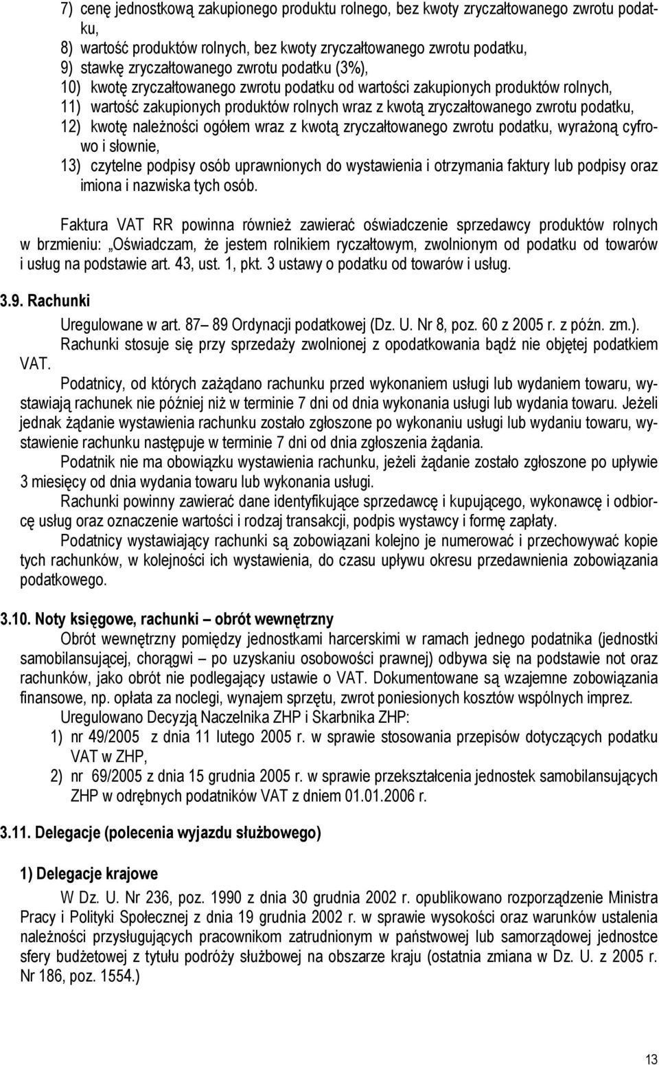 należności ogółem wraz z kwotą zryczałtowanego zwrotu podatku, wyrażoną cyfrowo i słownie, 13) czytelne podpisy osób uprawnionych do wystawienia i otrzymania faktury lub podpisy oraz imiona i