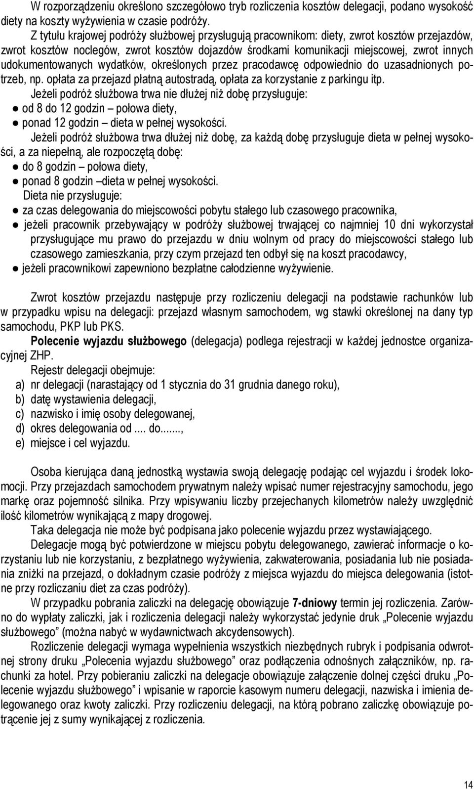 udokumentowanych wydatków, określonych przez pracodawcę odpowiednio do uzasadnionych potrzeb, np. opłata za przejazd płatną autostradą, opłata za korzystanie z parkingu itp.