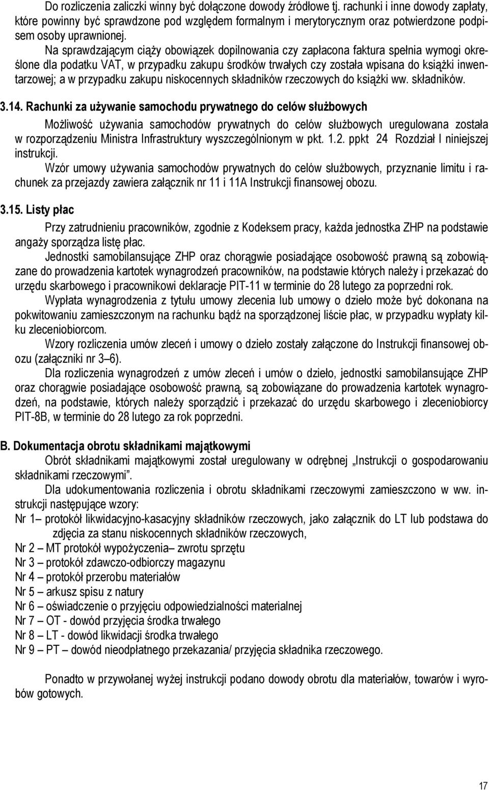Na sprawdzającym ciąży obowiązek dopilnowania czy zapłacona faktura spełnia wymogi określone dla podatku VAT, w przypadku zakupu środków trwałych czy została wpisana do książki inwentarzowej; a w
