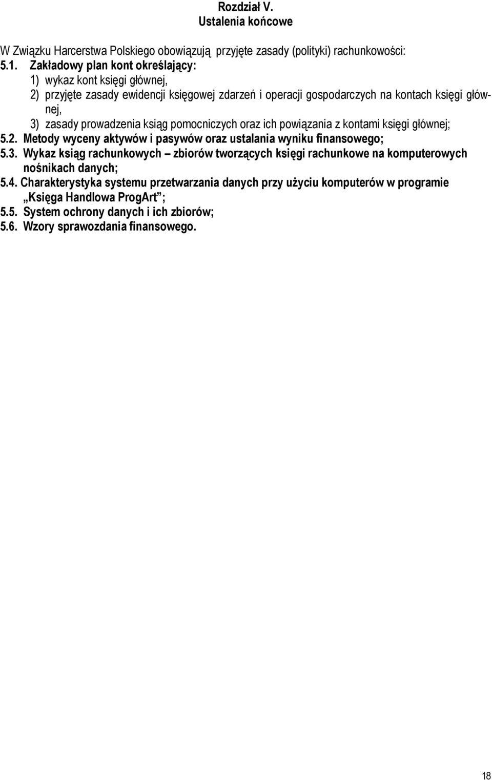 ksiąg pomocniczych oraz ich powiązania z kontami księgi głównej; 5.2. Metody wyceny aktywów i pasywów oraz ustalania wyniku finansowego; 5.3.