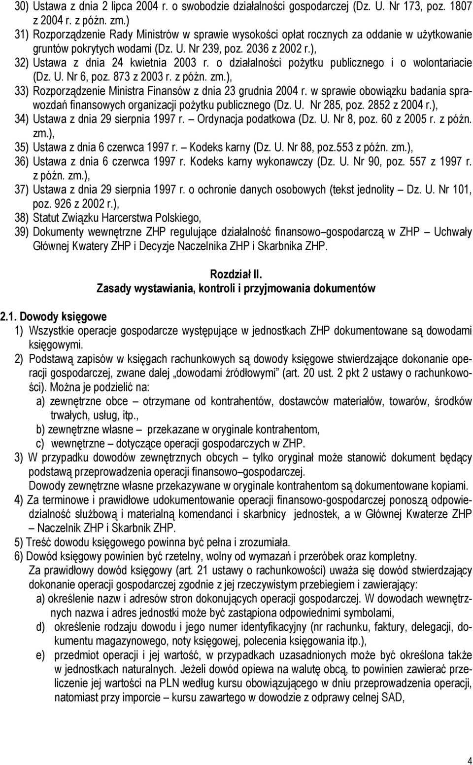 o działalności pożytku publicznego i o wolontariacie (Dz. U. Nr 6, poz. 873 z 2003 r. z późn. zm.), 33) Rozporządzenie Ministra Finansów z dnia 23 grudnia 2004 r.