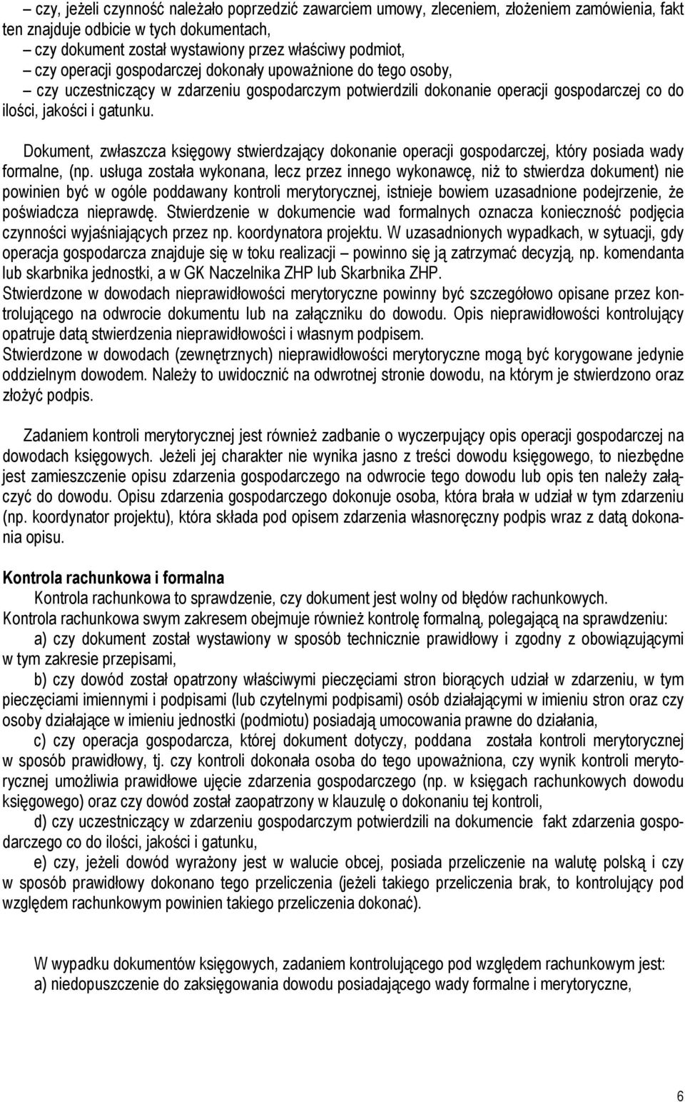 Dokument, zwłaszcza księgowy stwierdzający dokonanie operacji gospodarczej, który posiada wady formalne, (np.