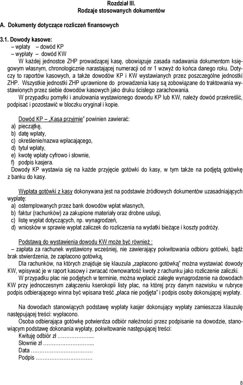 do końca danego roku. Dotyczy to raportów kasowych, a także dowodów KP i KW wystawianych przez poszczególne jednostki ZHP.