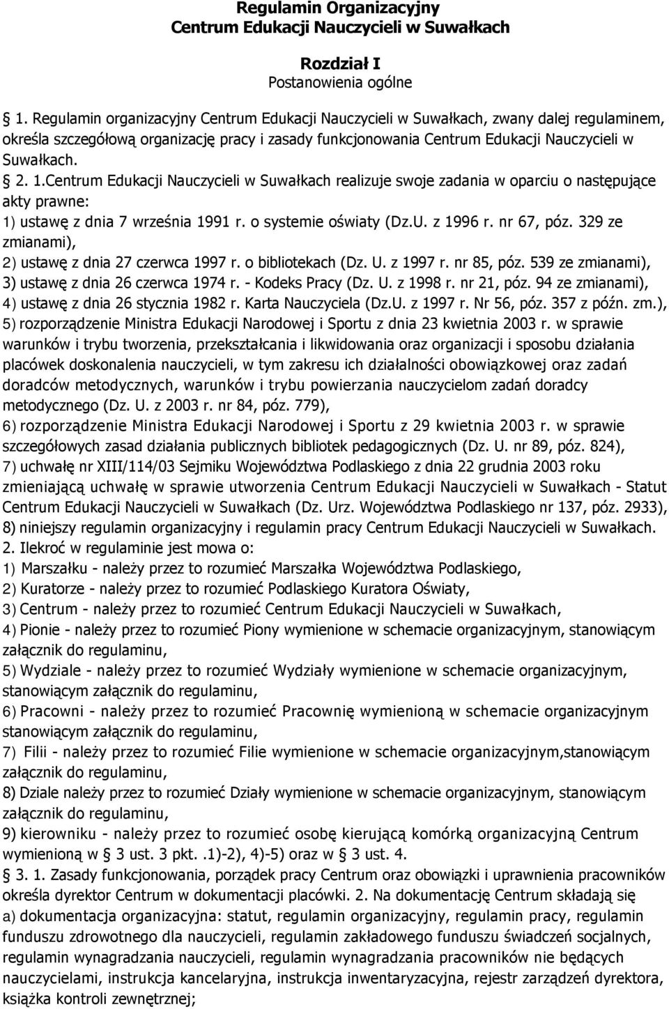 Centrum Edukacji Nauczycieli w Suwałkach realizuje swoje zadania w oparciu o następujące akty prawne: 1) ustawę z dnia 7 września 1991 r. o systemie oświaty (Dz.U. z 1996 r. nr 67, póz.