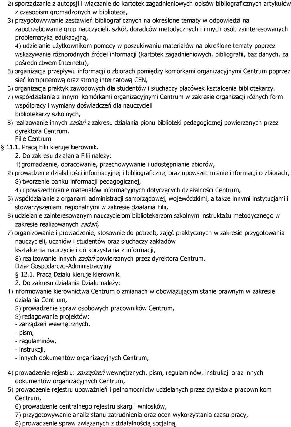 poszukiwaniu materiałów na określone tematy poprzez wskazywanie różnorodnych źródeł informacji (kartotek zagadnieniowych, bibliografii, baz danych, za pośrednictwem Internetu), 5) organizacja