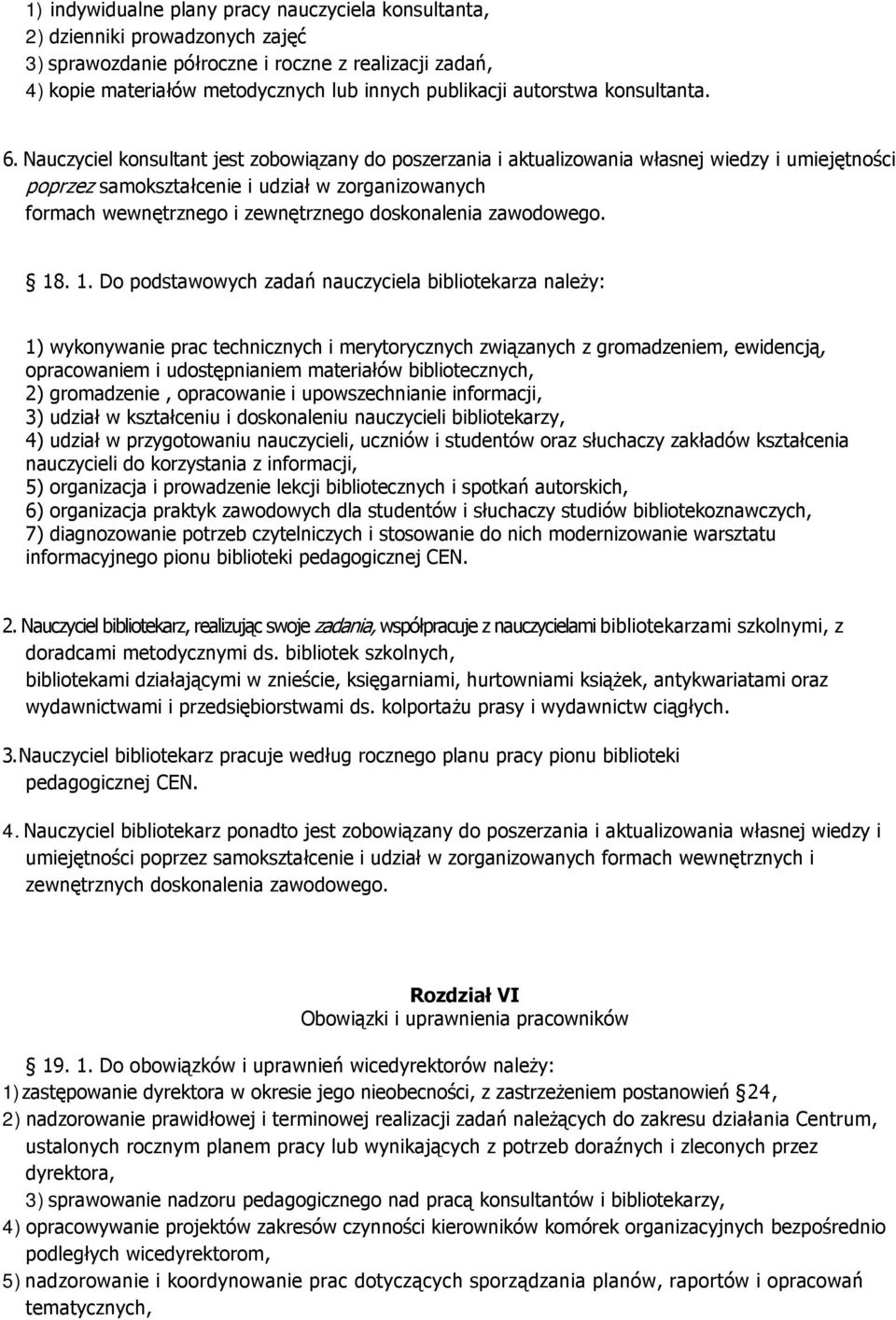 Nauczyciel konsultant jest zobowiązany do poszerzania i aktualizowania własnej wiedzy i umiejętności poprzez samokształcenie i udział w zorganizowanych formach wewnętrznego i zewnętrznego