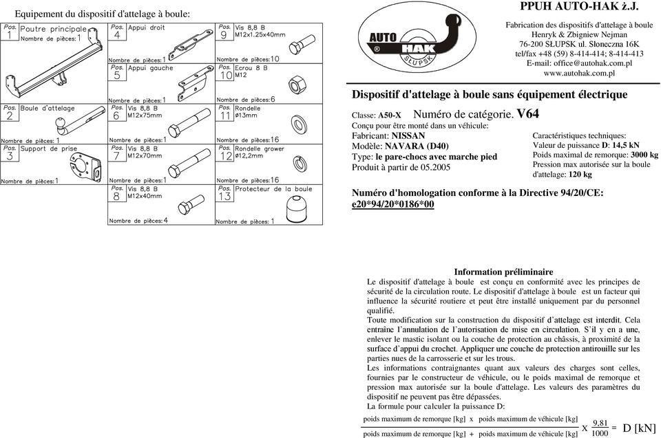 V64 Classe: 50-X Conçu pour être monté dans un véhicule: Fabricant: NISSN Modèle: NVR (D40) Type: le pare-chocs avec marche pied Produit à partir de 05.