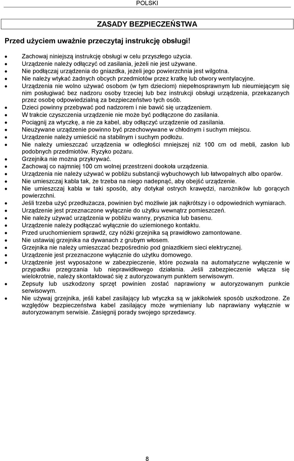 Nie należy wtykać żadnych obcych przedmiotów przez kratkę lub otwory wentylacyjne.
