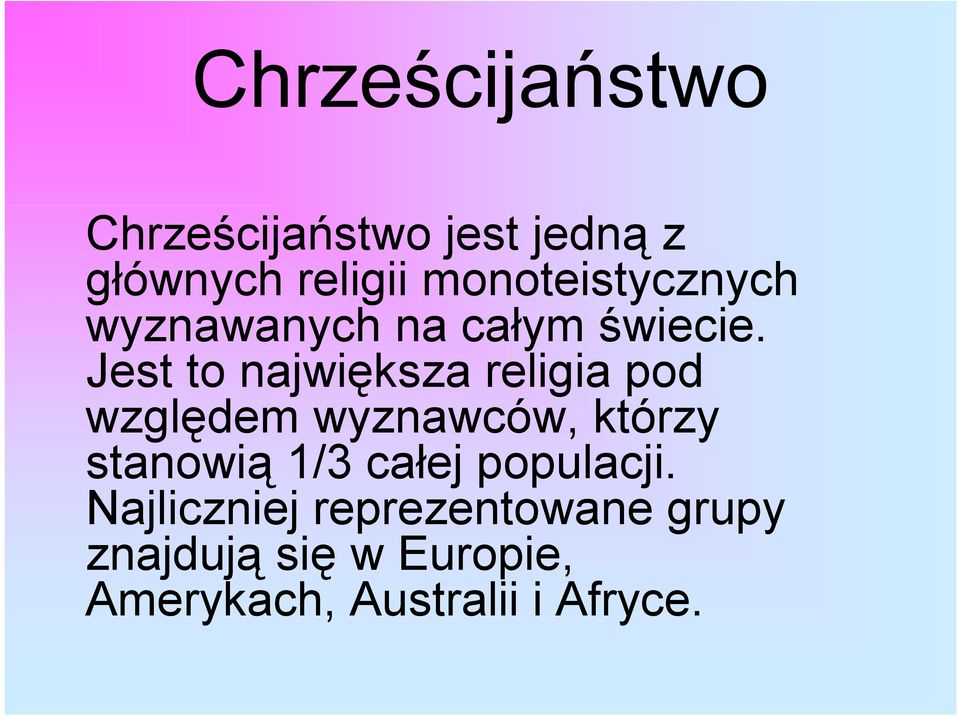 Jest to największa religia pod względem wyznawców, którzy stanowią 1/3