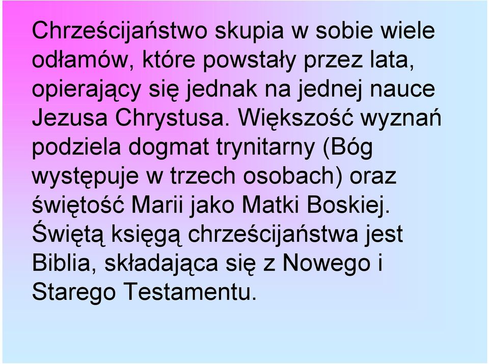 Większość wyznań podziela dogmat trynitarny (Bóg występuje w trzech osobach) oraz