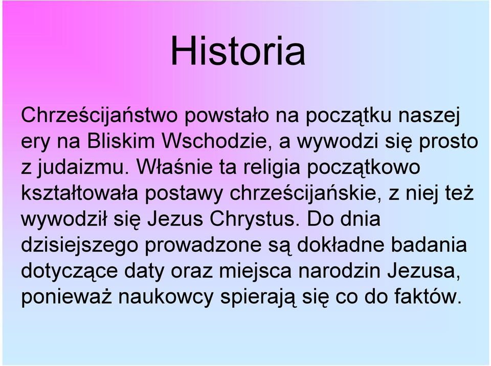 Właśnie ta religia początkowo kształtowała postawy chrześcijańskie, z niej też wywodził