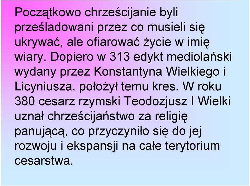 Dopiero w 313 edykt mediolański wydany przez Konstantyna Wielkiego i Licyniusza, położył