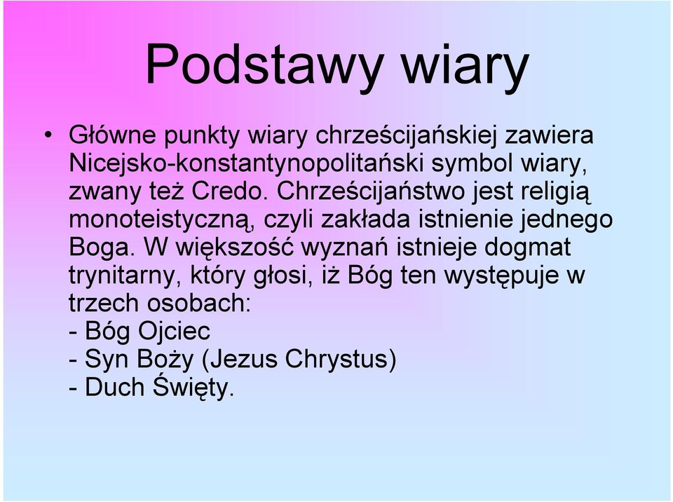 Chrześcijaństwo jest religią monoteistyczną, czyli zakłada istnienie jednego Boga.