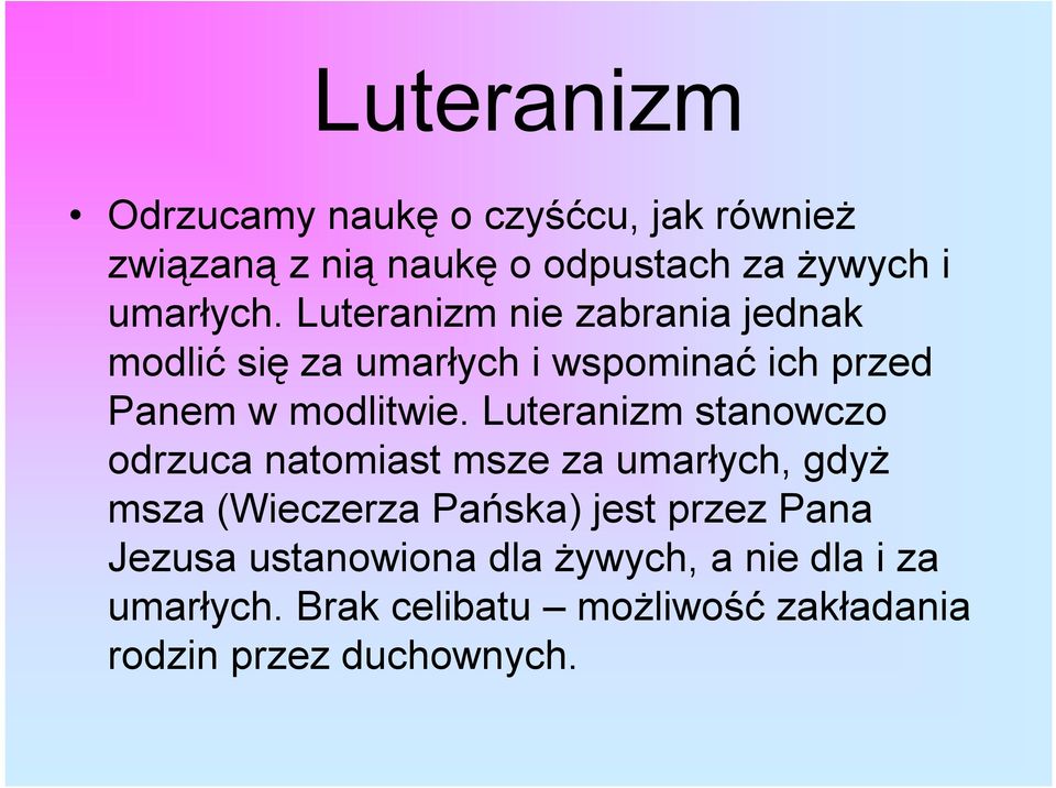 Luteranizm stanowczo odrzuca natomiast msze za umarłych, gdyż msza (Wieczerza Pańska) jest przez Pana