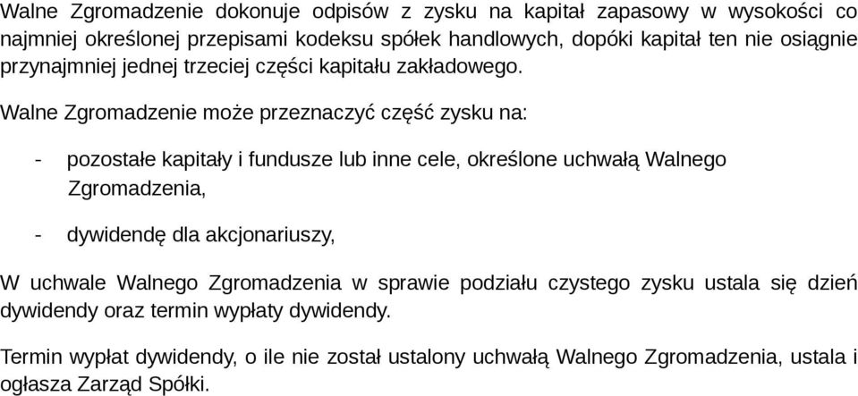 Walne Zgromadzenie może przeznaczyć część zysku na: - pozostałe kapitały i fundusze lub inne cele, określone uchwałą Walnego Zgromadzenia, - dywidendę dla