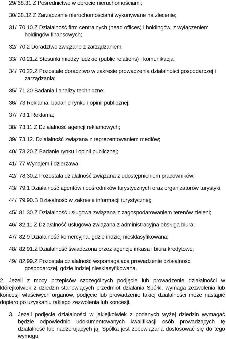 Z Stosunki miedzy ludzkie (public relations) i komunikacja; 34/ 70.22.Z Pozostałe doradztwo w zakresie prowadzenia działalności gospodarczej i zarządzania; 35/ 71.