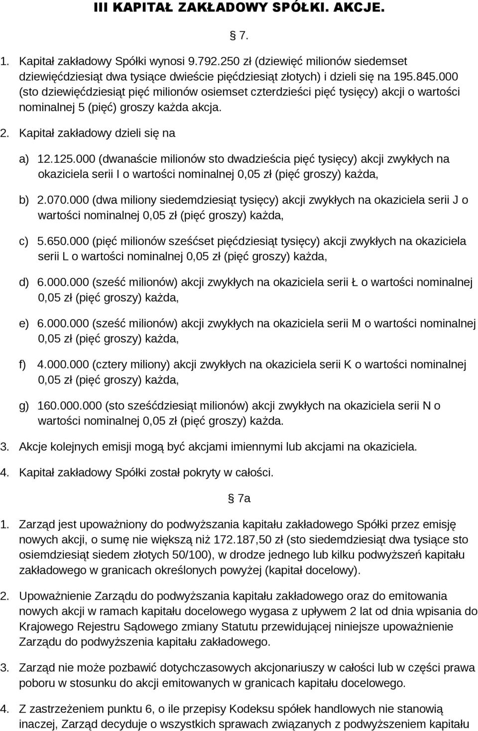 000 (dwanaście milionów sto dwadzieścia pięć tysięcy) akcji zwykłych na okaziciela serii I o wartości nominalnej 0,05 zł (pięć groszy) każda, b) 2.070.