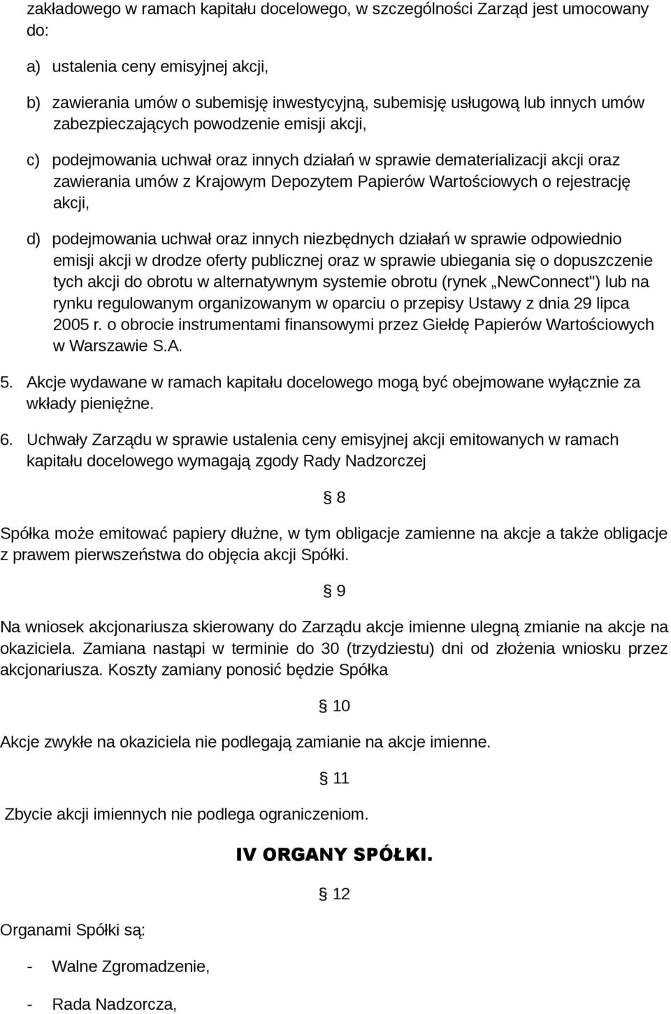 akcji, d) podejmowania uchwał oraz innych niezbędnych działań w sprawie odpowiednio emisji akcji w drodze oferty publicznej oraz w sprawie ubiegania się o dopuszczenie tych akcji do obrotu w