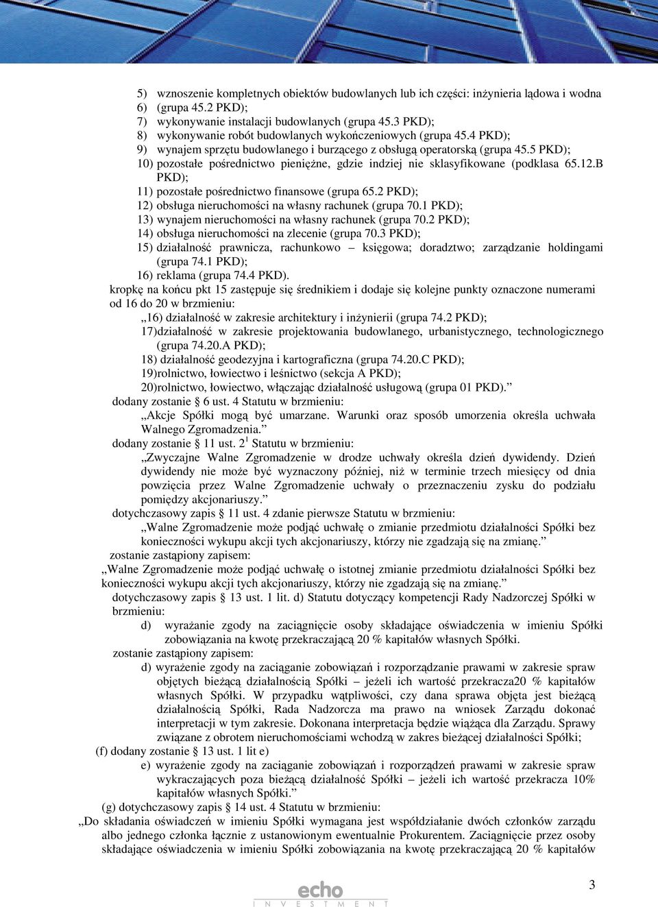 5 PKD); 10) pozostałe porednictwo pienine, gdzie indziej nie sklasyfikowane (podklasa 65.12.B PKD); 11) pozostałe porednictwo finansowe (grupa 65.