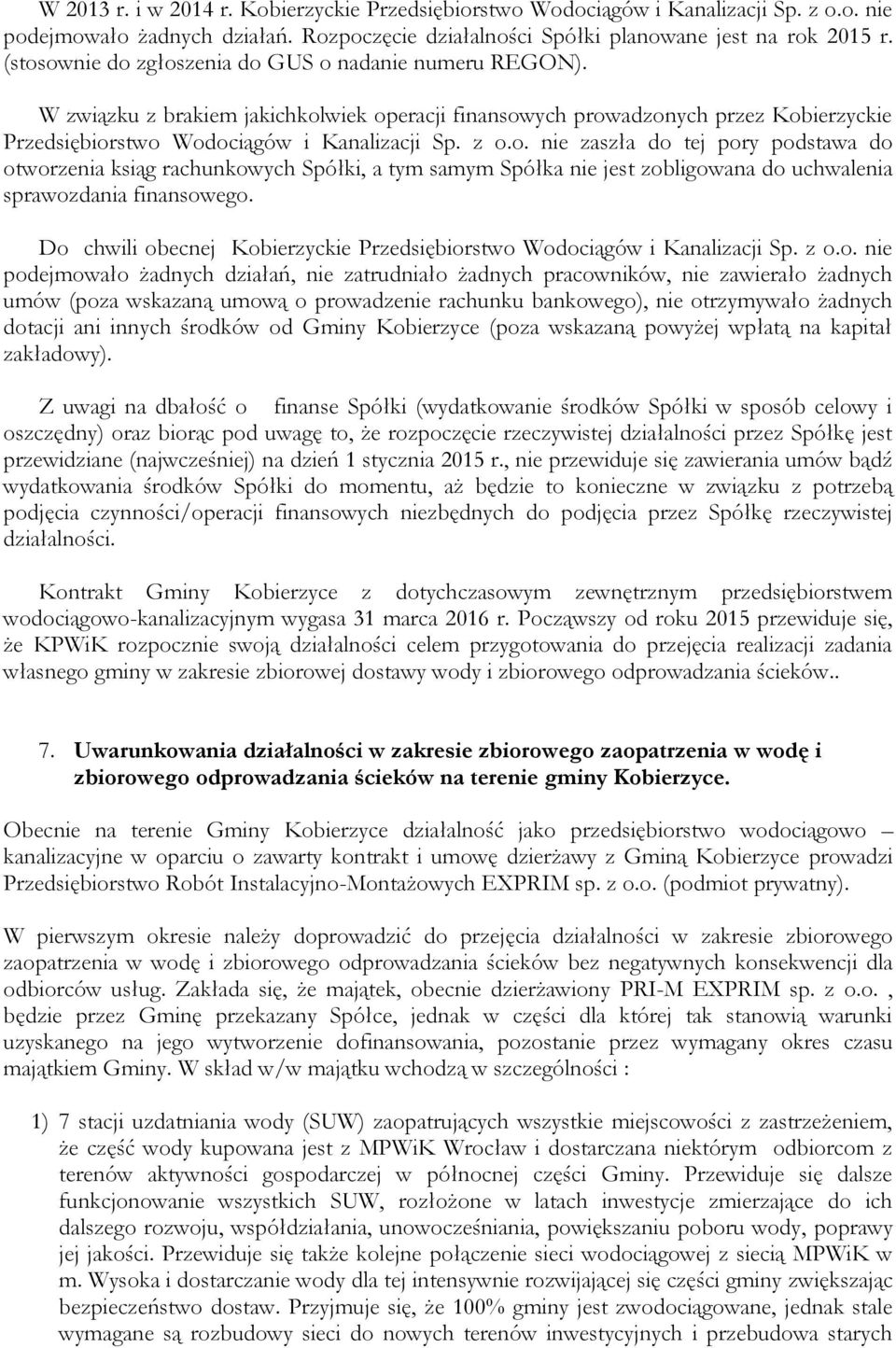 Do chwili obecnej Kobierzyckie Przedsiębiorstwo Wodociągów i Kanalizacji Sp. z o.o. nie podejmowało żadnych działań, nie zatrudniało żadnych pracowników, nie zawierało żadnych umów (poza wskazaną