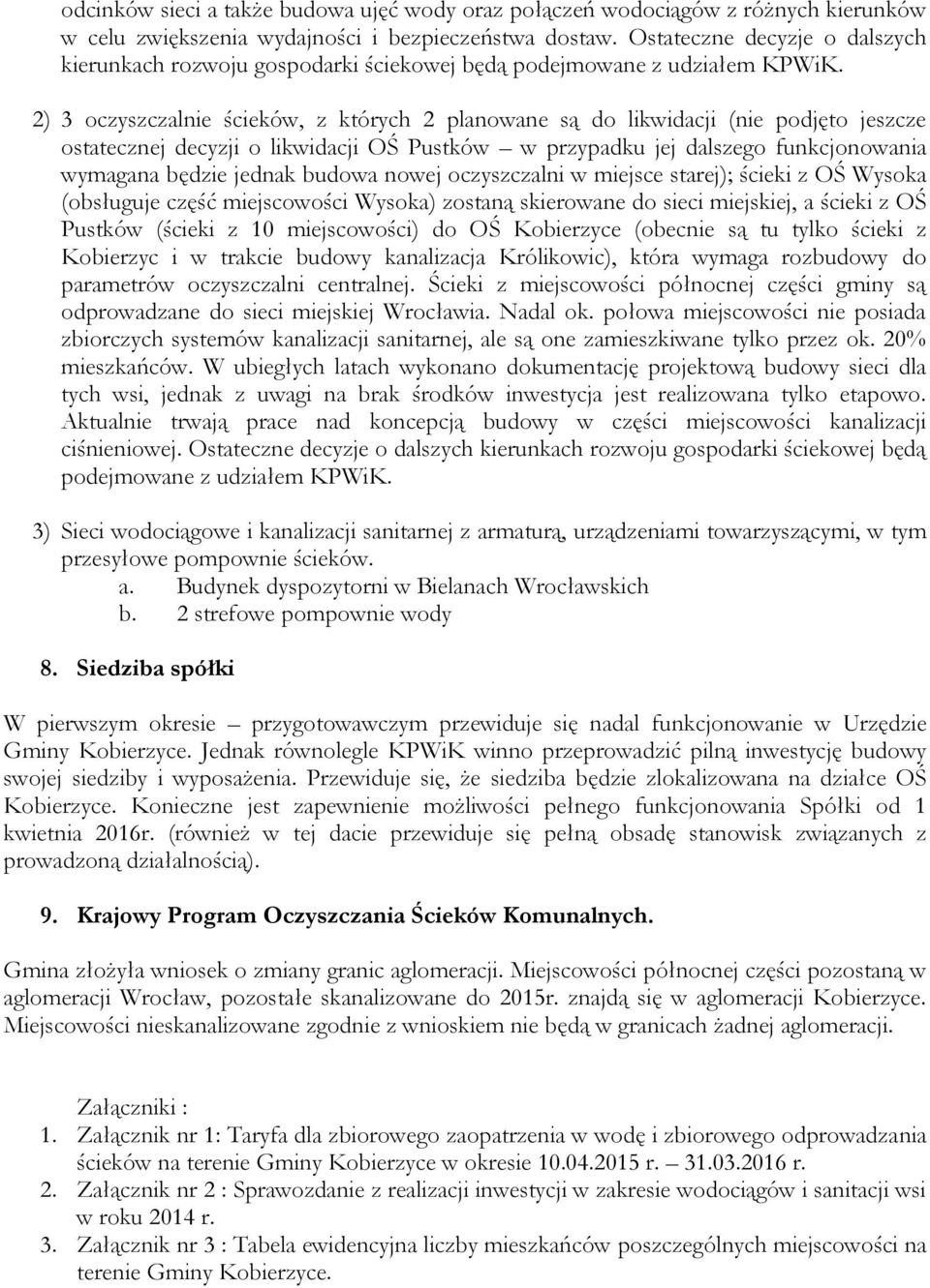 2) 3 oczyszczalnie ścieków, z których 2 planowane są do likwidacji (nie podjęto jeszcze ostatecznej decyzji o likwidacji OŚ Pustków w przypadku jej dalszego funkcjonowania wymagana będzie jednak
