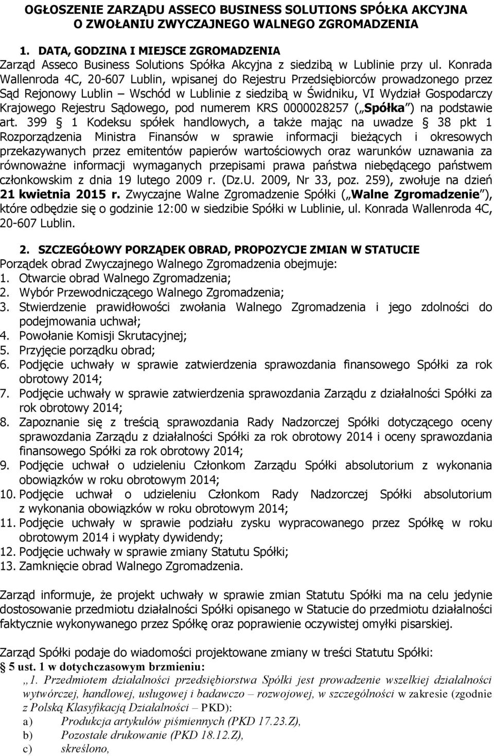 Konrada Wallenroda 4C, 20-607 Lublin, wpisanej do Rejestru Przedsiębiorców prowadzonego przez Sąd Rejonowy Lublin Wschód w Lublinie z siedzibą w Świdniku, VI Wydział Gospodarczy Krajowego Rejestru