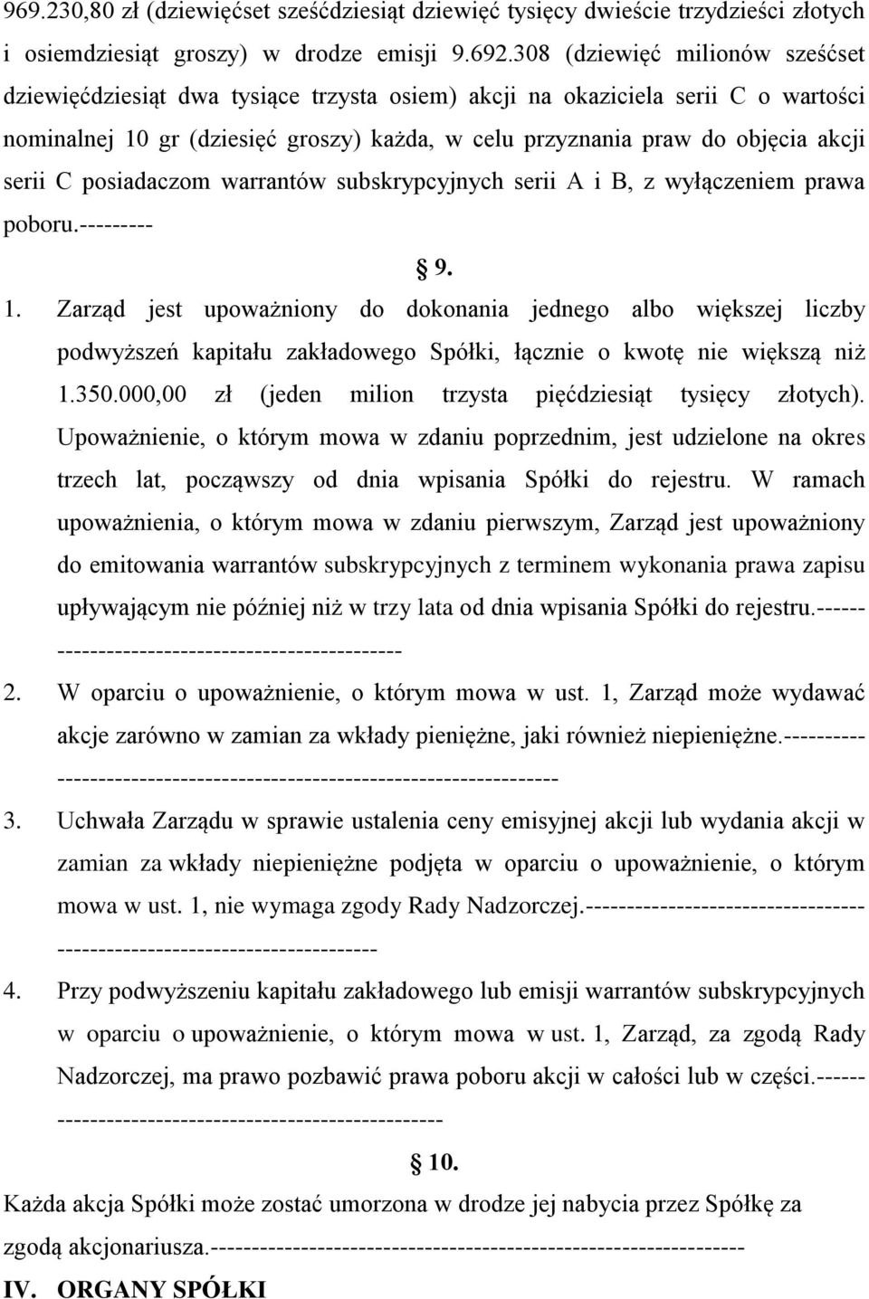 serii C posiadaczom warrantów subskrypcyjnych serii A i B, z wyłączeniem prawa poboru.--------- 9. 1.