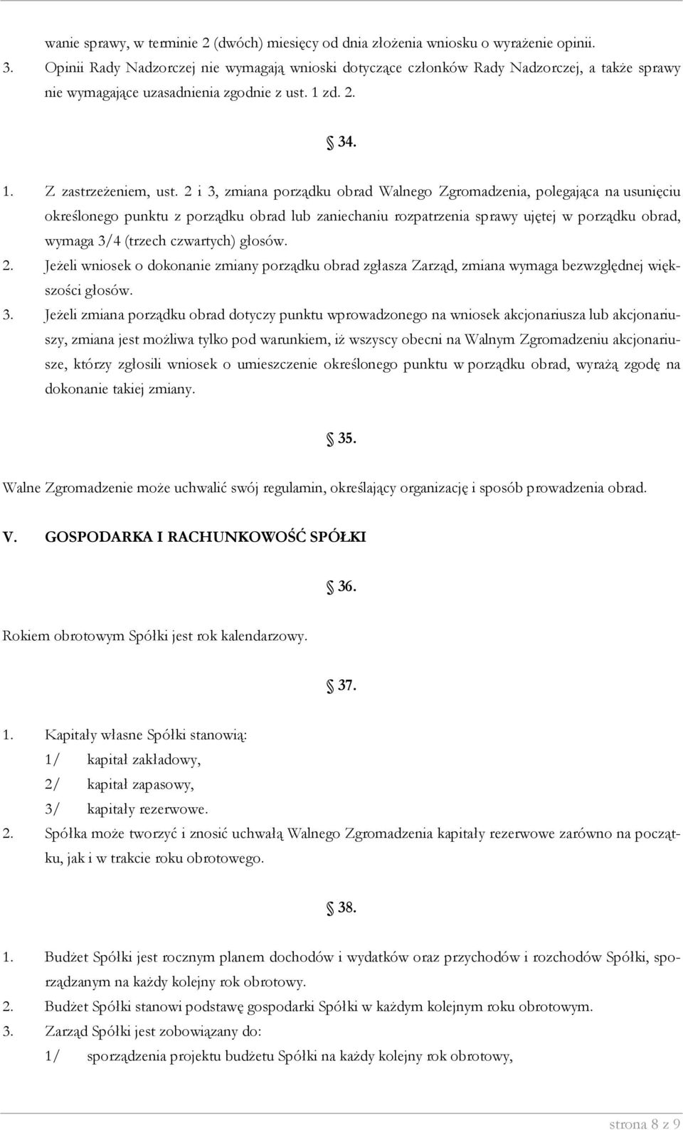 2 i 3, zmiana porządku obrad Walnego Zgromadzenia, polegająca na usunięciu określonego punktu z porządku obrad lub zaniechaniu rozpatrzenia sprawy ujętej w porządku obrad, wymaga 3/4 (trzech
