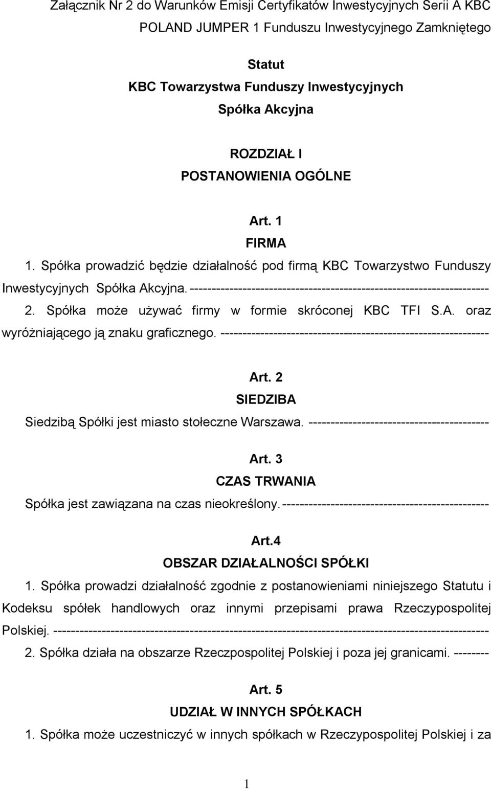 -------------------------------------------------------------------- 2. Spółka może używać firmy w formie skróconej KBC TFI S.A. oraz wyróżniającego ją znaku graficznego.